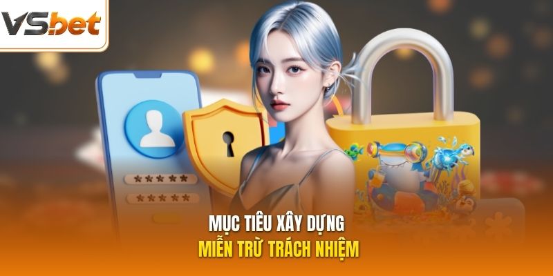 Mục tiêu xây dựng miễn trừ trách nhiệm