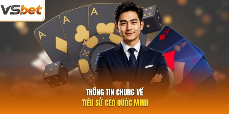 Thông tin chung về tiểu sử CEO Quốc Minh